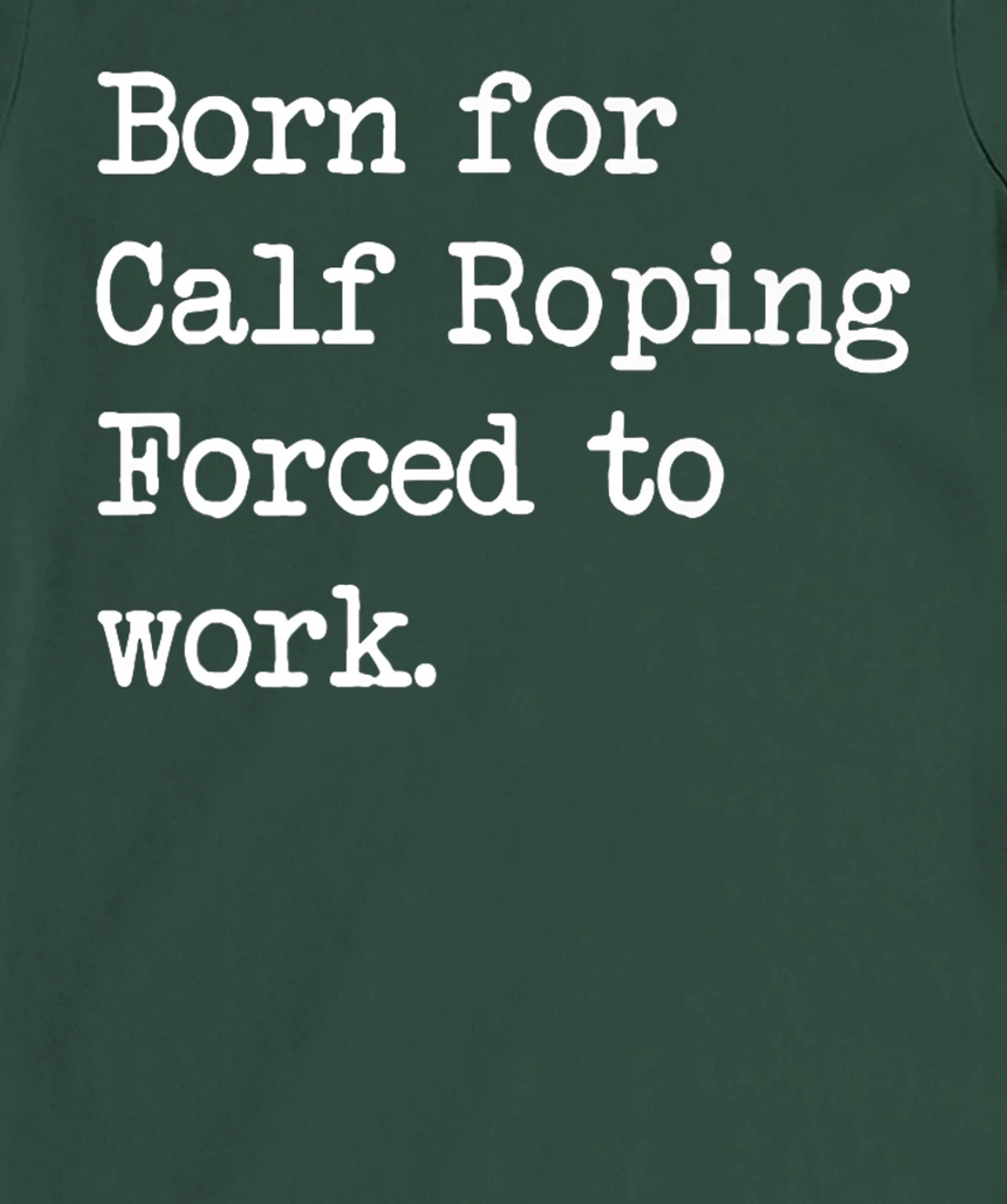Born For Calf Roping Tie-Down Roping Sarcastic Minimalist T-Shirt, Kid T-Shirt and Women T-Shirt