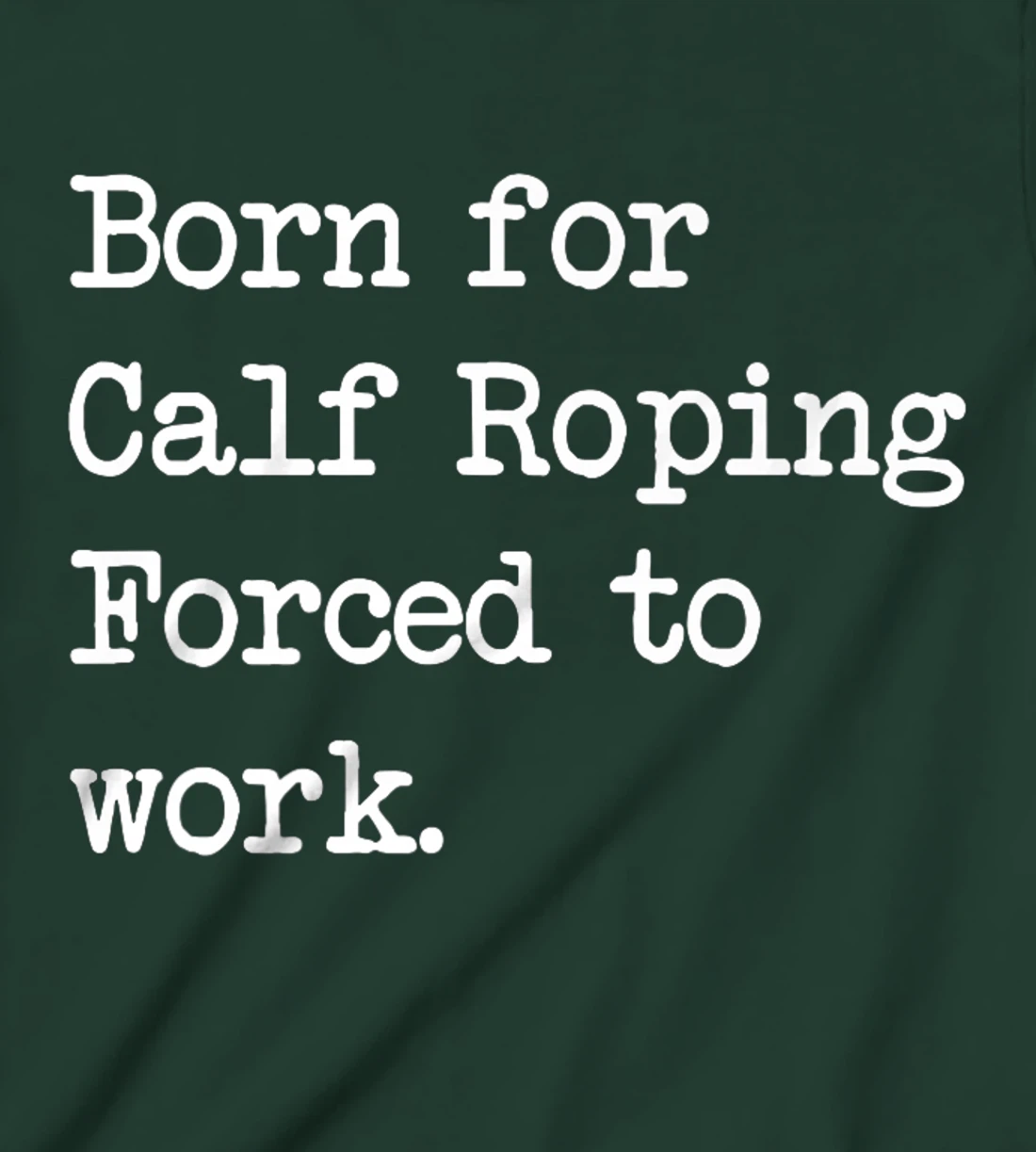 Born For Calf Roping Tie-Down Roping Sarcastic Minimalist T-Shirt, Kid T-Shirt and Women T-Shirt