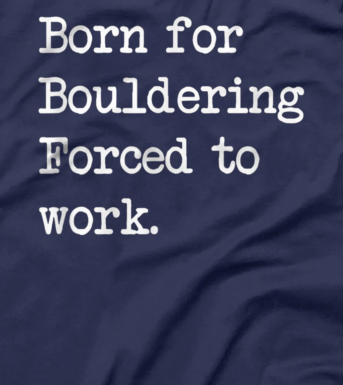 Born For Bouldering Bouldering Sarcastic Minimalist T-Shirt, Kid T-Shirt and Women T-Shirt
