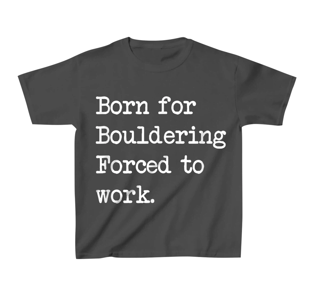 Born For Bouldering Bouldering Sarcastic Minimalist T-Shirt, Kid T-Shirt and Women T-Shirt