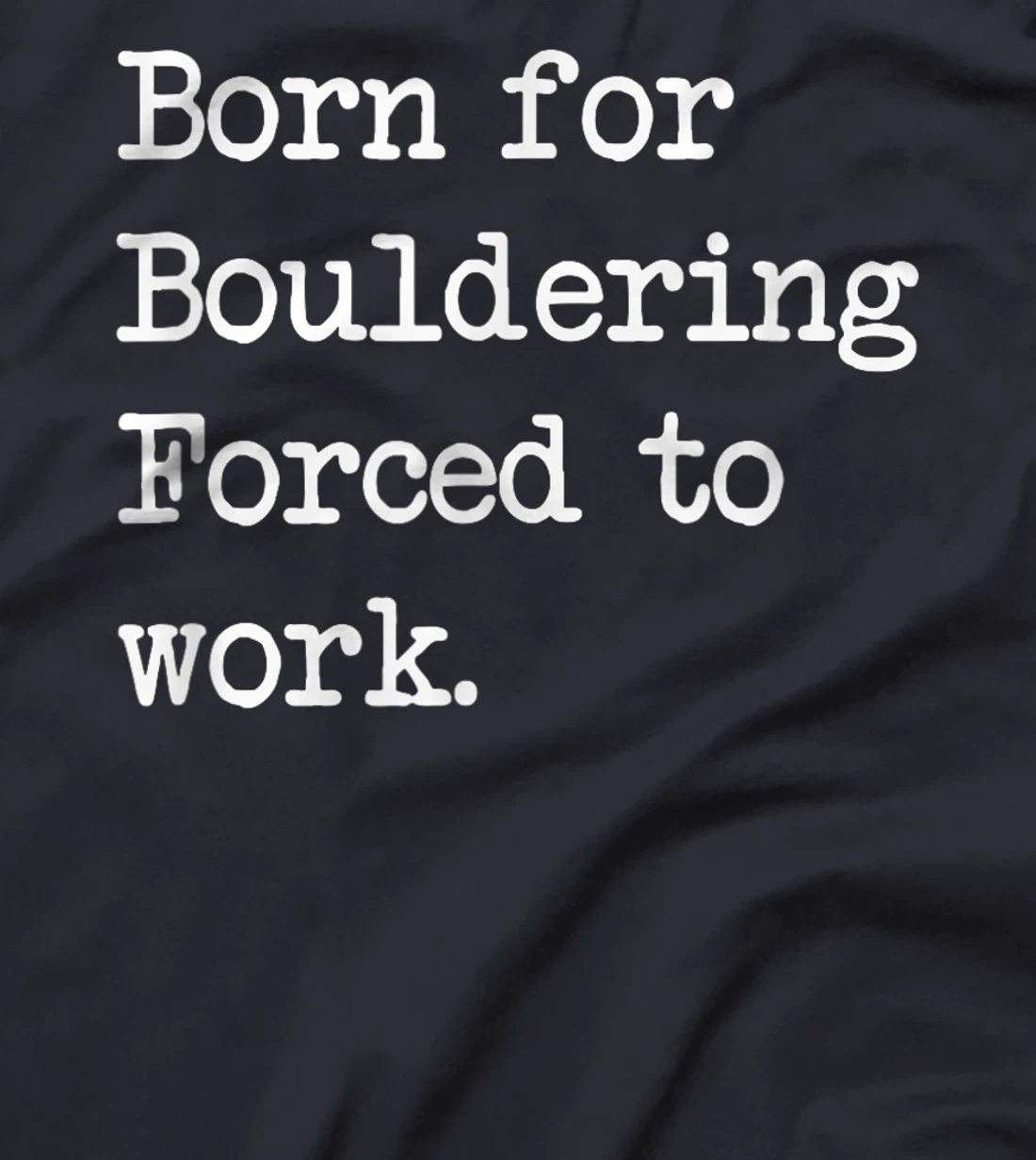 Born For Bouldering Bouldering Sarcastic Minimalist T-Shirt, Kid T-Shirt and Women T-Shirt