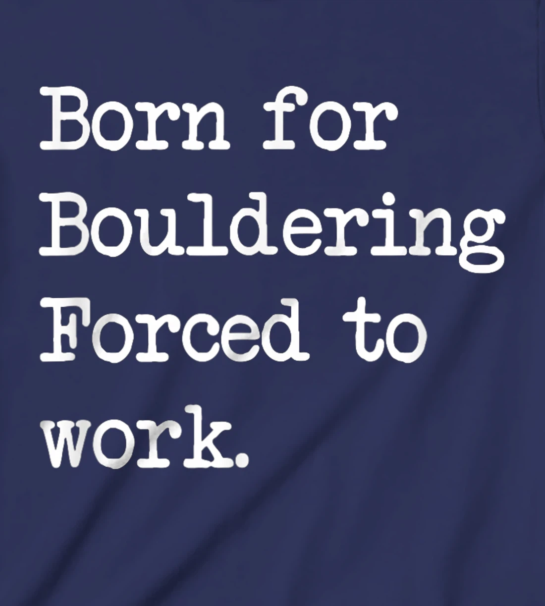 Born For Bouldering Bouldering Sarcastic Minimalist T-Shirt, Kid T-Shirt and Women T-Shirt