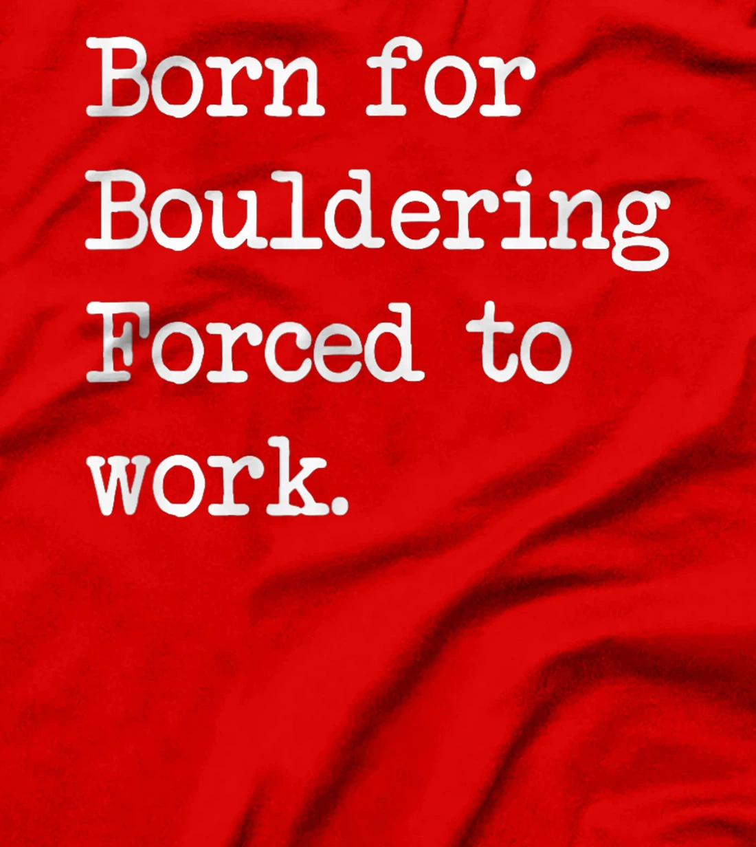 Born For Bouldering Bouldering Sarcastic Minimalist T-Shirt, Kid T-Shirt and Women T-Shirt