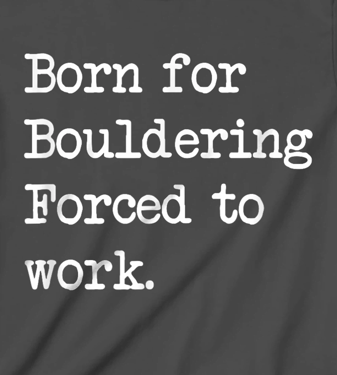 Born For Bouldering Bouldering Sarcastic Minimalist T-Shirt, Kid T-Shirt and Women T-Shirt
