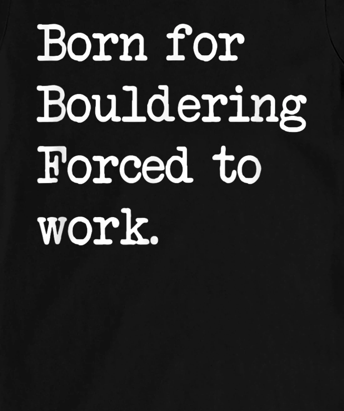 Born For Bouldering Bouldering Sarcastic Minimalist T-Shirt, Kid T-Shirt and Women T-Shirt