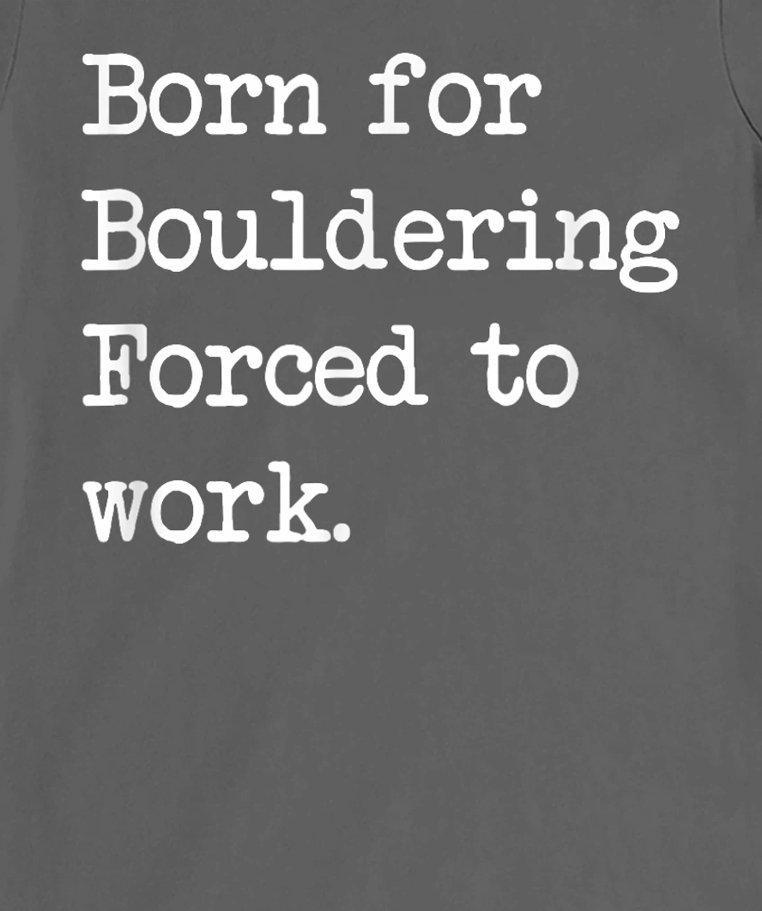 Born For Bouldering Bouldering Sarcastic Minimalist T-Shirt, Kid T-Shirt and Women T-Shirt