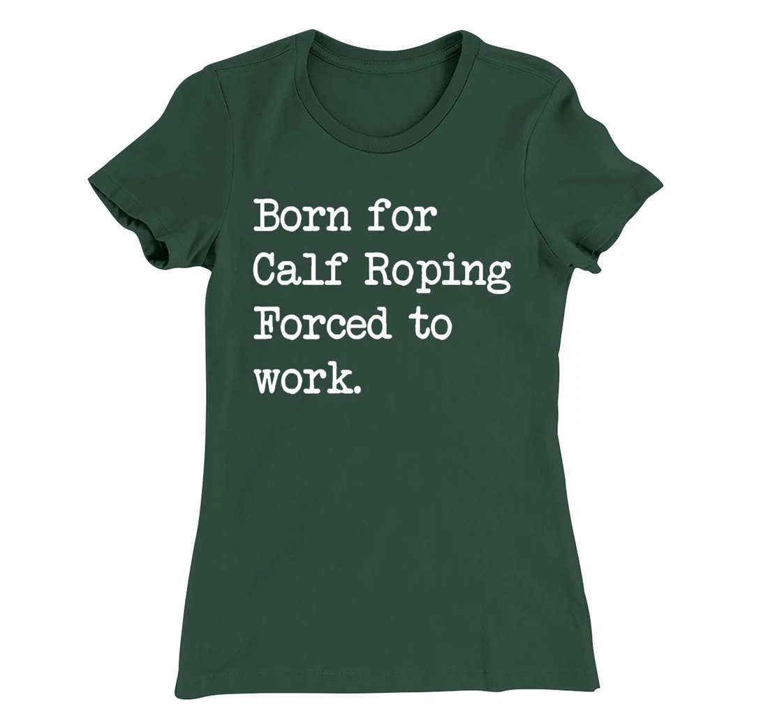 Born For Calf Roping Tie-Down Roping Sarcastic Minimalist T-Shirt, Kid T-Shirt and Women T-Shirt
