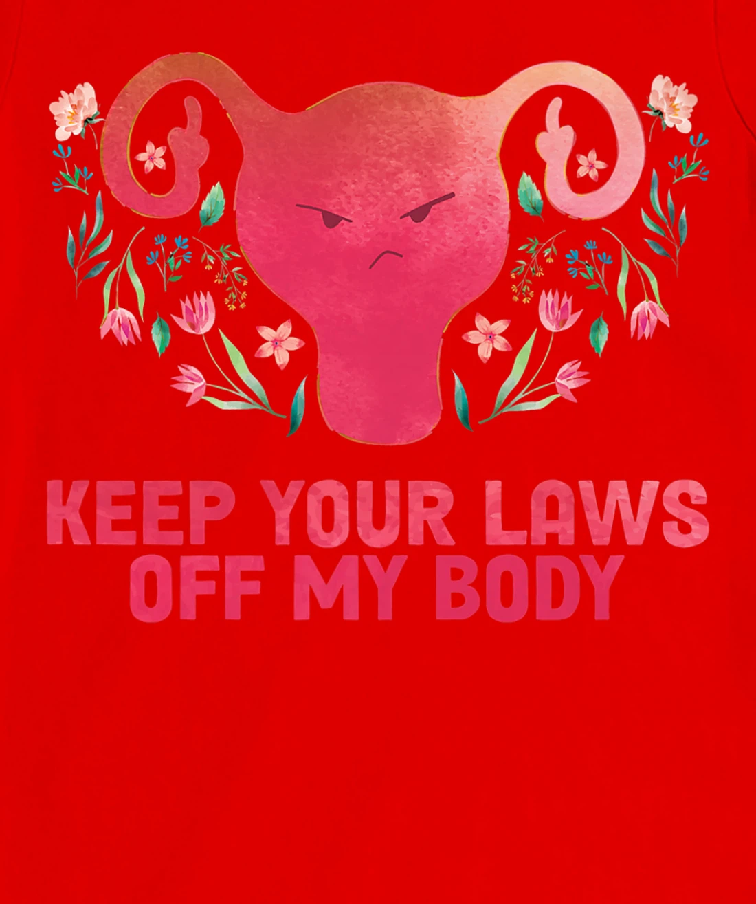 Pro-Choice Feminist Abortion Keep Your Laws Off My Body T-Shirt, Women T-Shirt