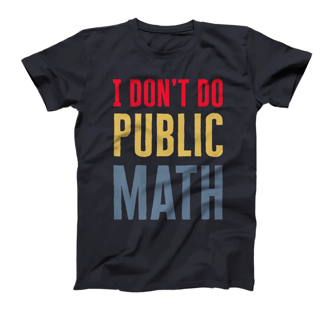 I Don't Do Public Math Vintage Sarcastic Funny T-Shirt, Women T-Shirt