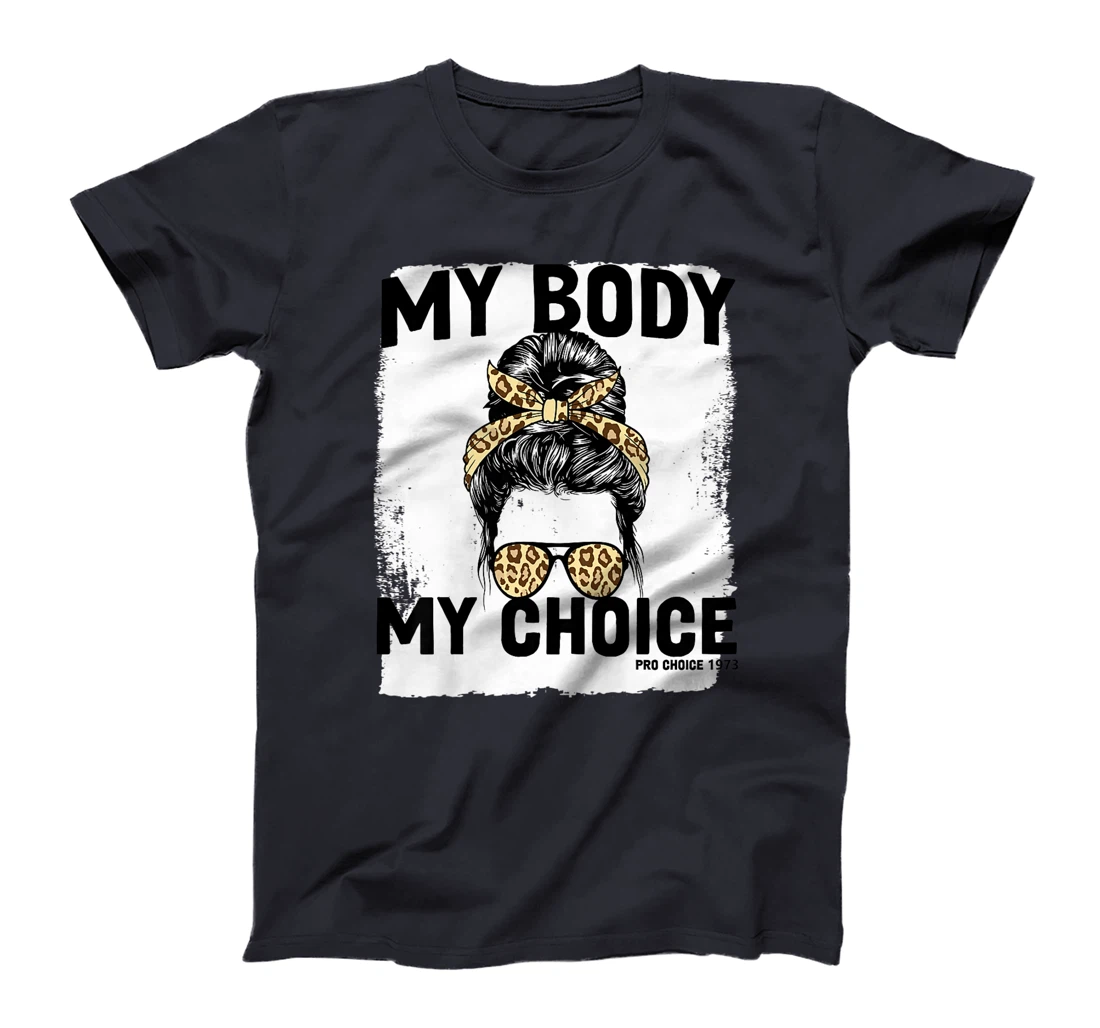 My Body My Choice Pro Choice Feminist Women's Rights T-Shirt, Women T-Shirt