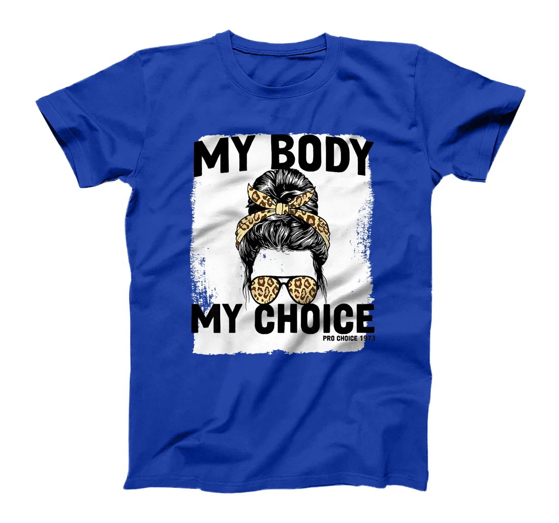 My Body My Choice Pro Choice Feminist Women's Rights T-Shirt, Women T-Shirt