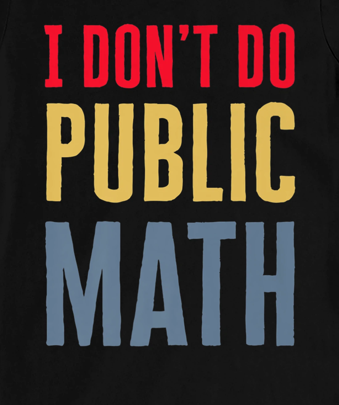 I Don't Do Public Math Vintage Sarcastic Funny T-Shirt, Women T-Shirt