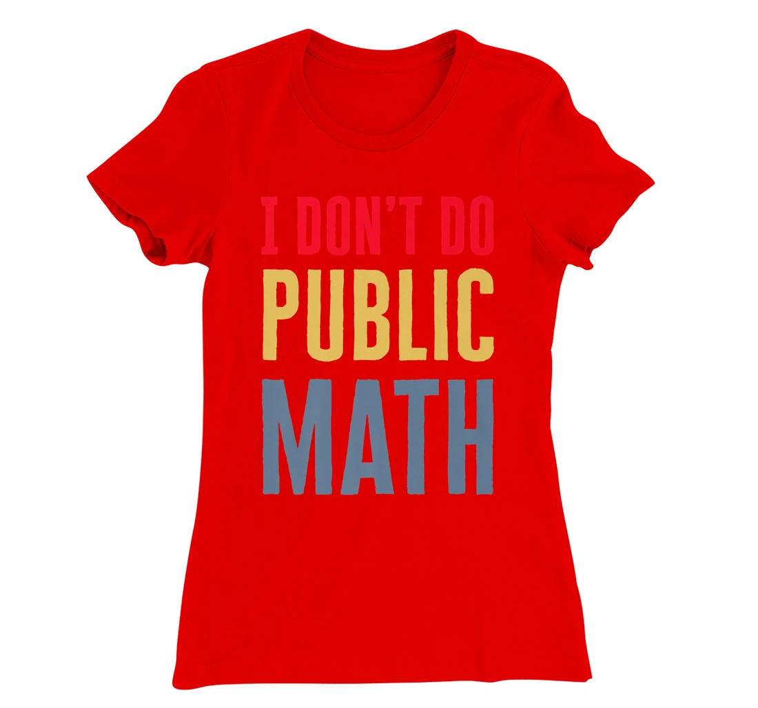 I Don't Do Public Math Vintage Sarcastic Funny T-Shirt, Women T-Shirt