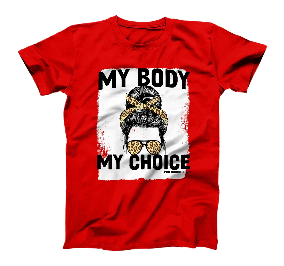 My Body My Choice Pro Choice Feminist Women's Rights T-Shirt, Women T-Shirt