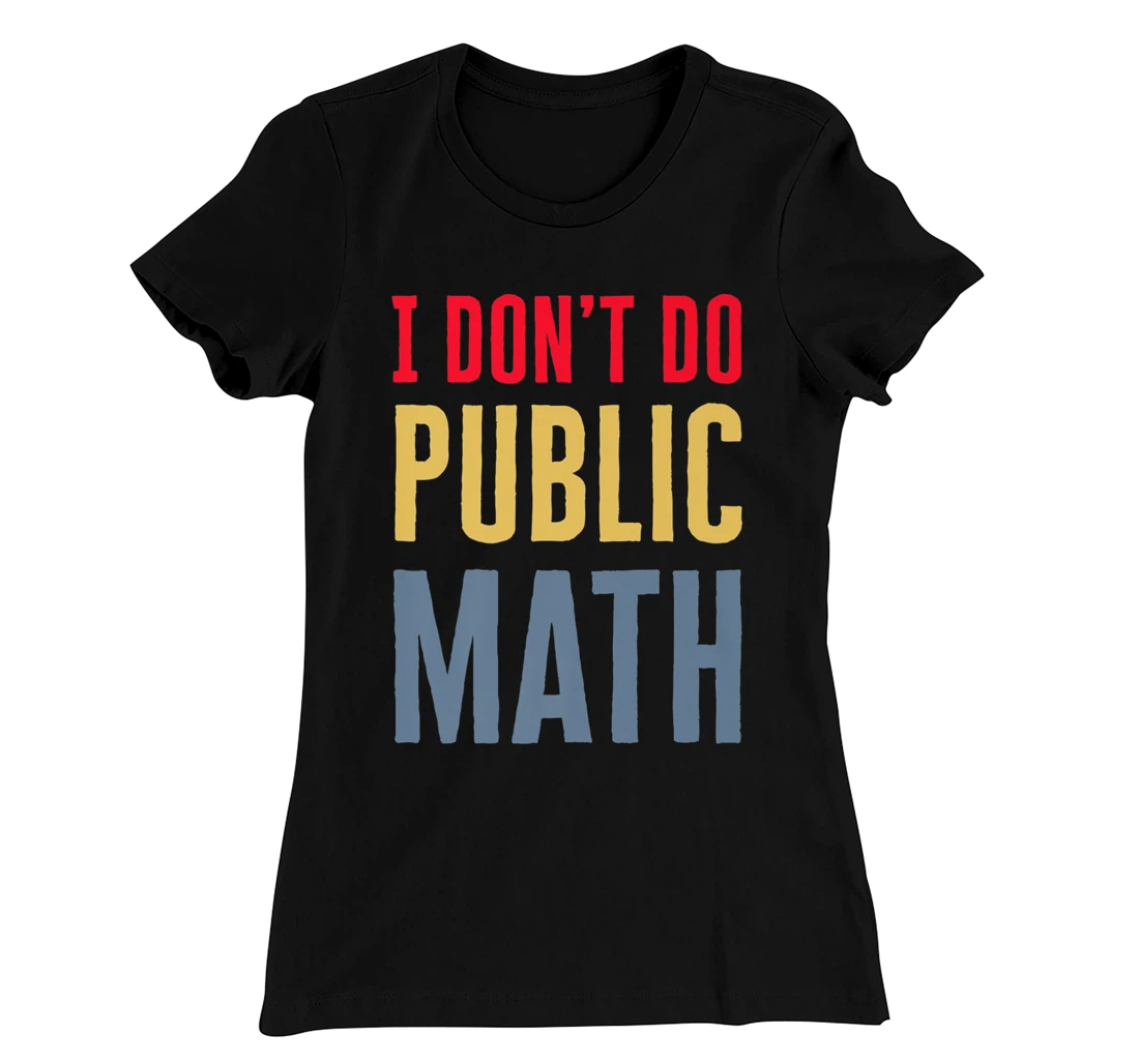 I Don't Do Public Math Vintage Sarcastic Funny T-Shirt, Women T-Shirt