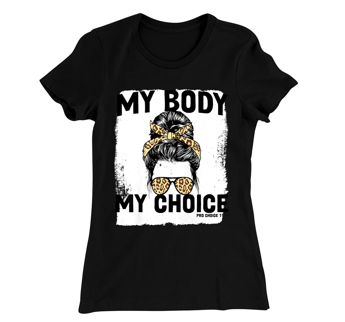 My Body My Choice Pro Choice Feminist Women's Rights T-Shirt, Women T-Shirt