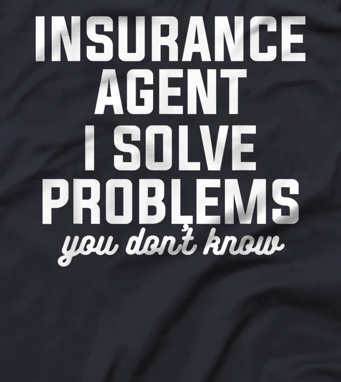 Insurance Agent I Solve Problems You Don't Know Actuary T-Shirt, Women T-Shirt