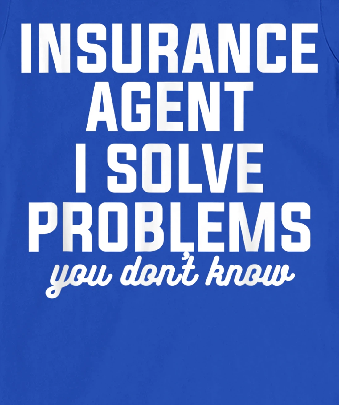 Insurance Agent I Solve Problems You Don't Know Actuary T-Shirt, Women T-Shirt