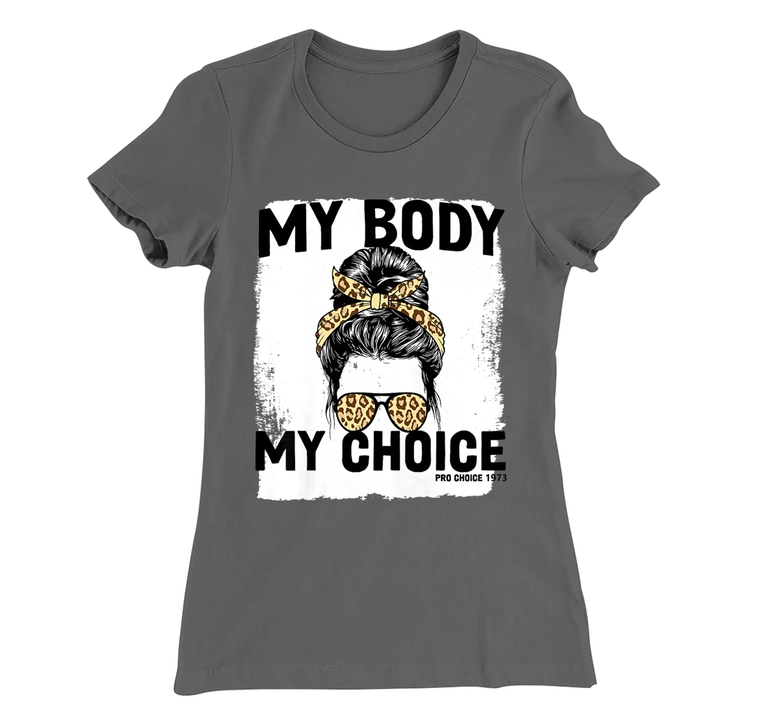 My Body My Choice Pro Choice Feminist Women's Rights T-Shirt, Women T-Shirt