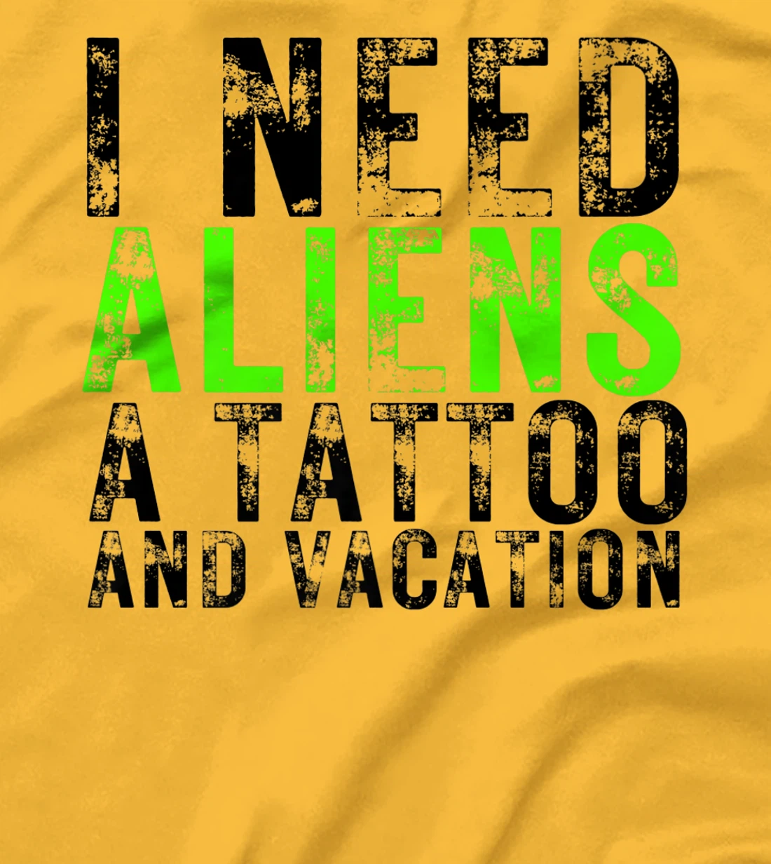 Womens I Need Aliens a Tattoo and a Vacation UFO Lovers Abduction T-Shirt, Women T-Shirt