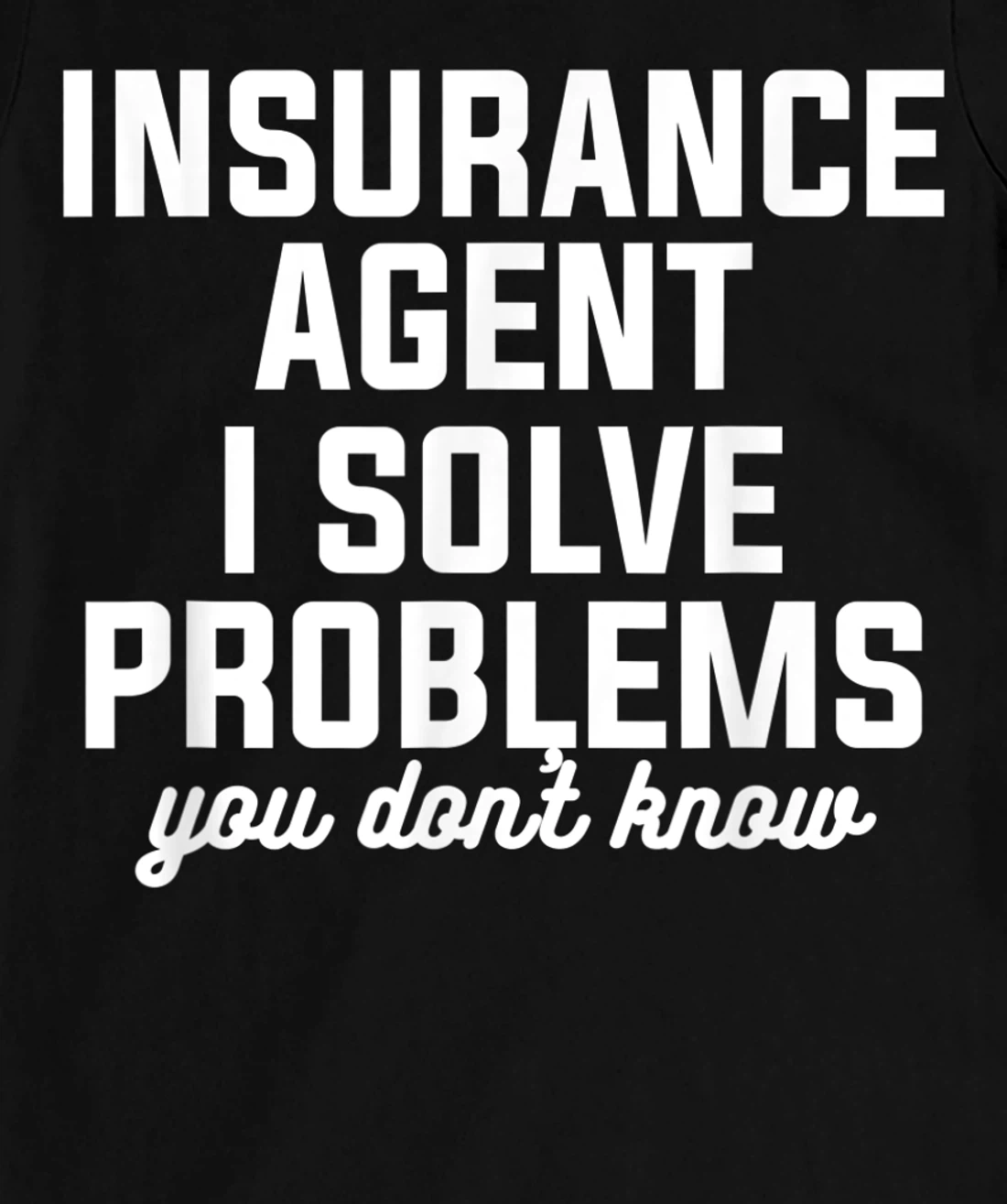 Insurance Agent I Solve Problems You Don't Know Actuary T-Shirt, Women T-Shirt