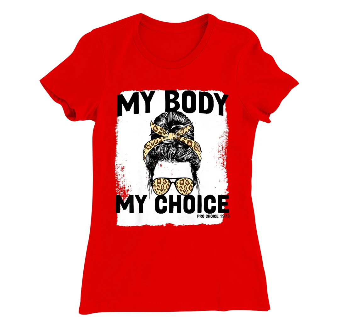 My Body My Choice Pro Choice Feminist Women's Rights T-Shirt, Women T-Shirt