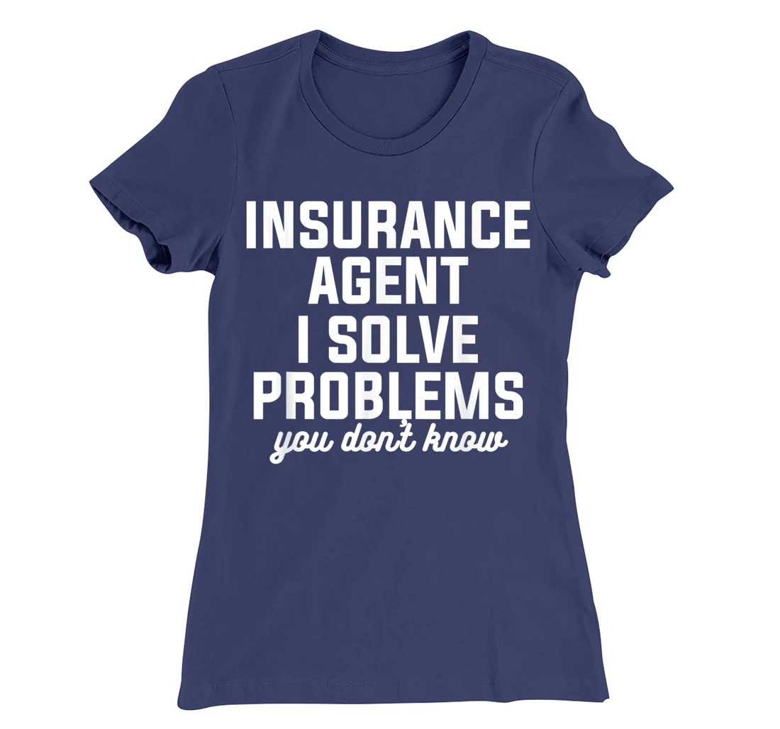 Insurance Agent I Solve Problems You Don't Know Actuary T-Shirt, Women T-Shirt