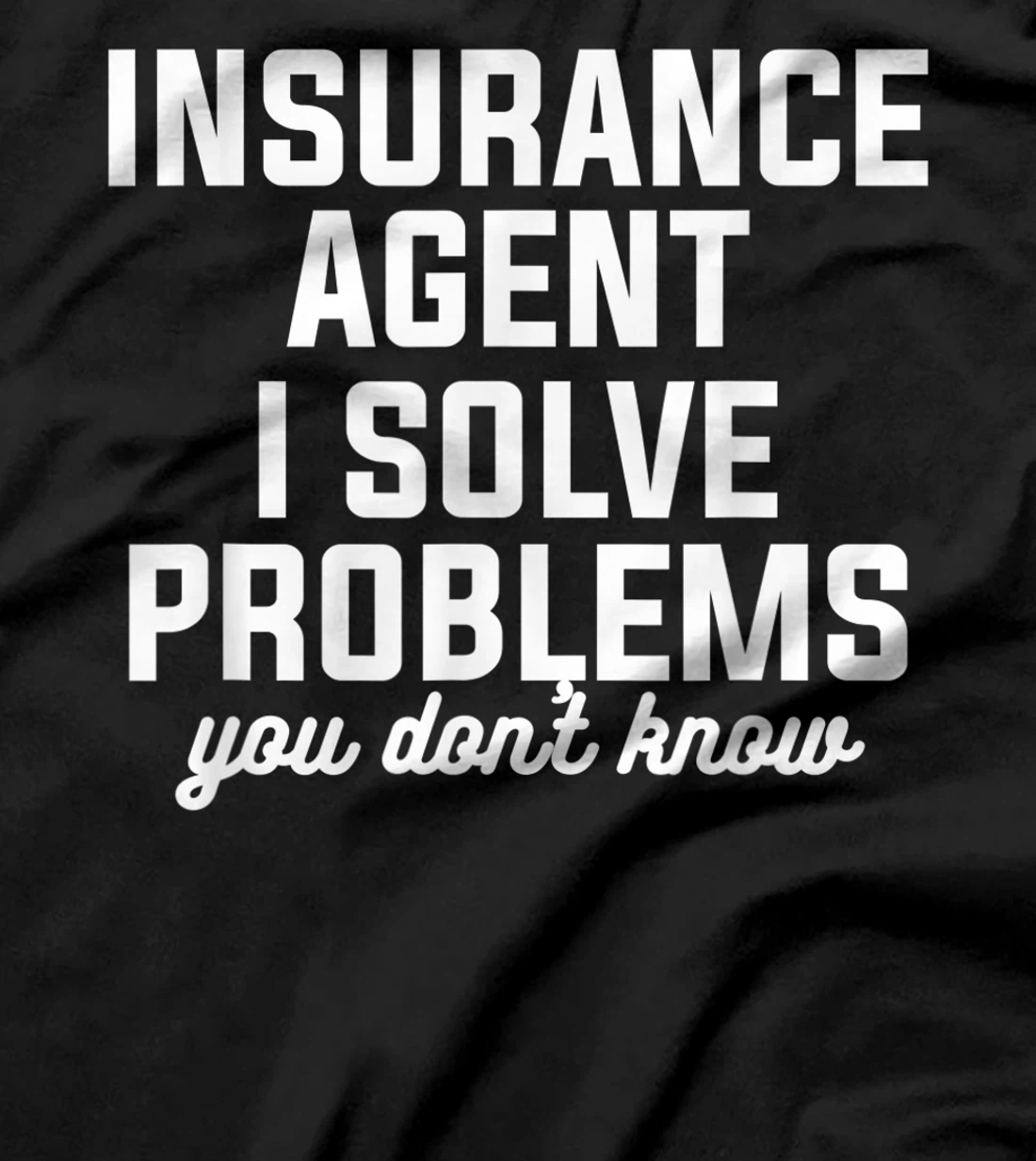 Insurance Agent I Solve Problems You Don't Know Actuary T-Shirt, Women T-Shirt