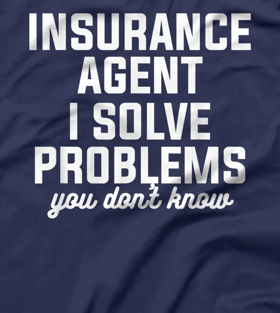 Insurance Agent I Solve Problems You Don't Know Actuary T-Shirt, Women T-Shirt