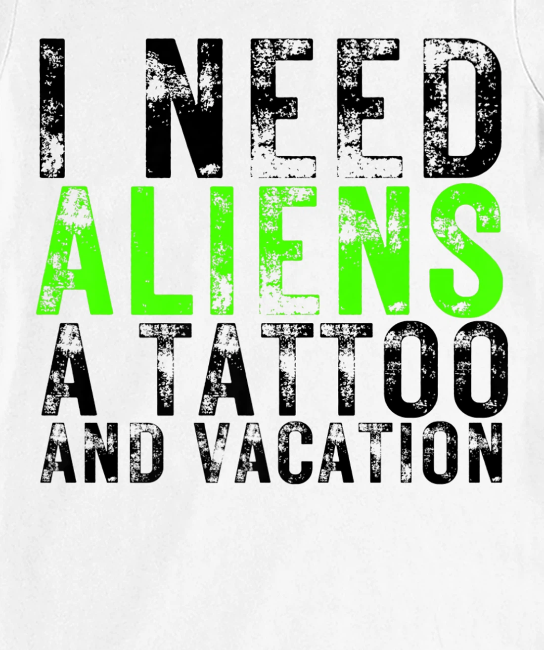 Womens I Need Aliens a Tattoo and a Vacation UFO Lovers Abduction T-Shirt, Women T-Shirt