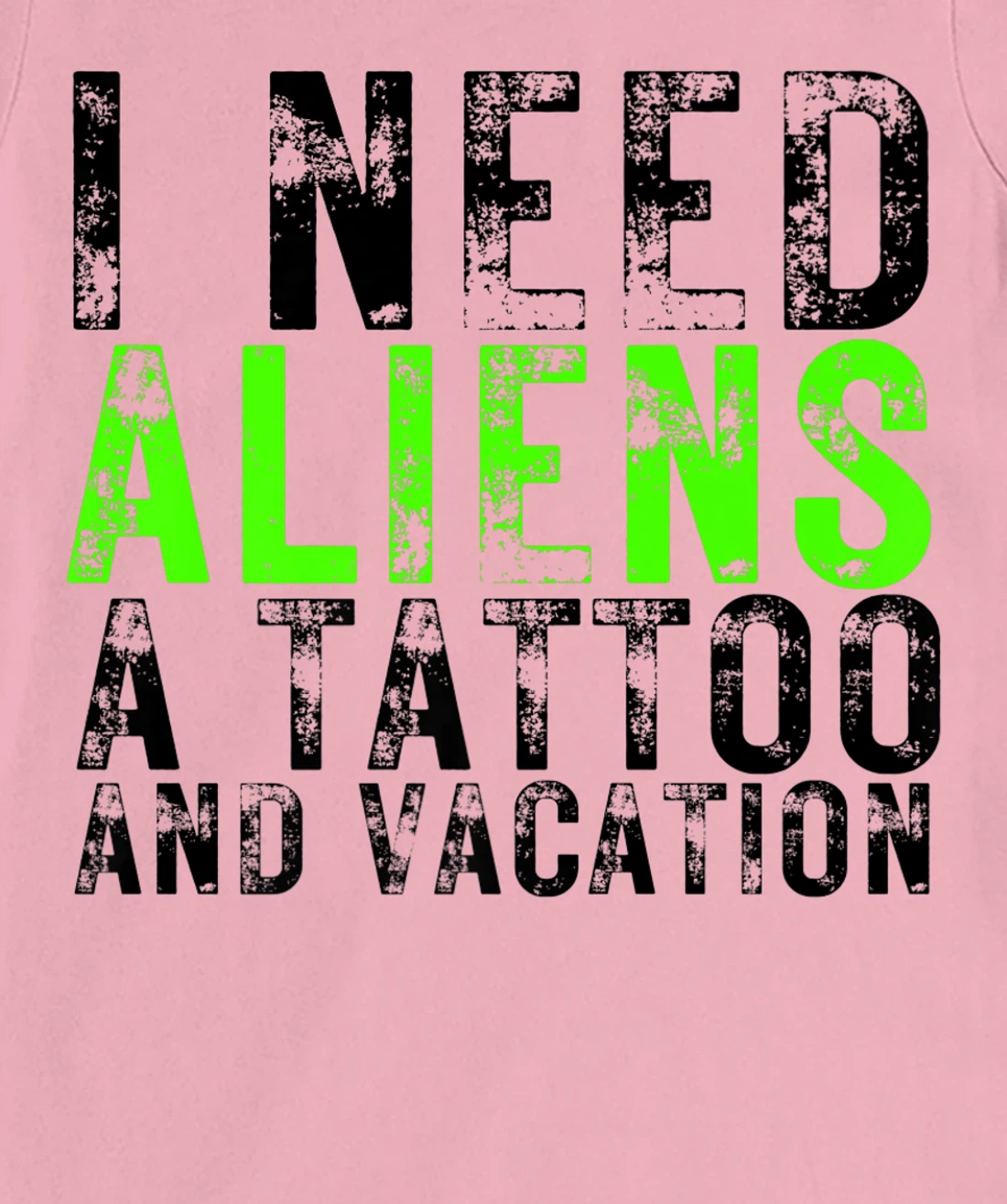 Womens I Need Aliens a Tattoo and a Vacation UFO Lovers Abduction T-Shirt, Women T-Shirt