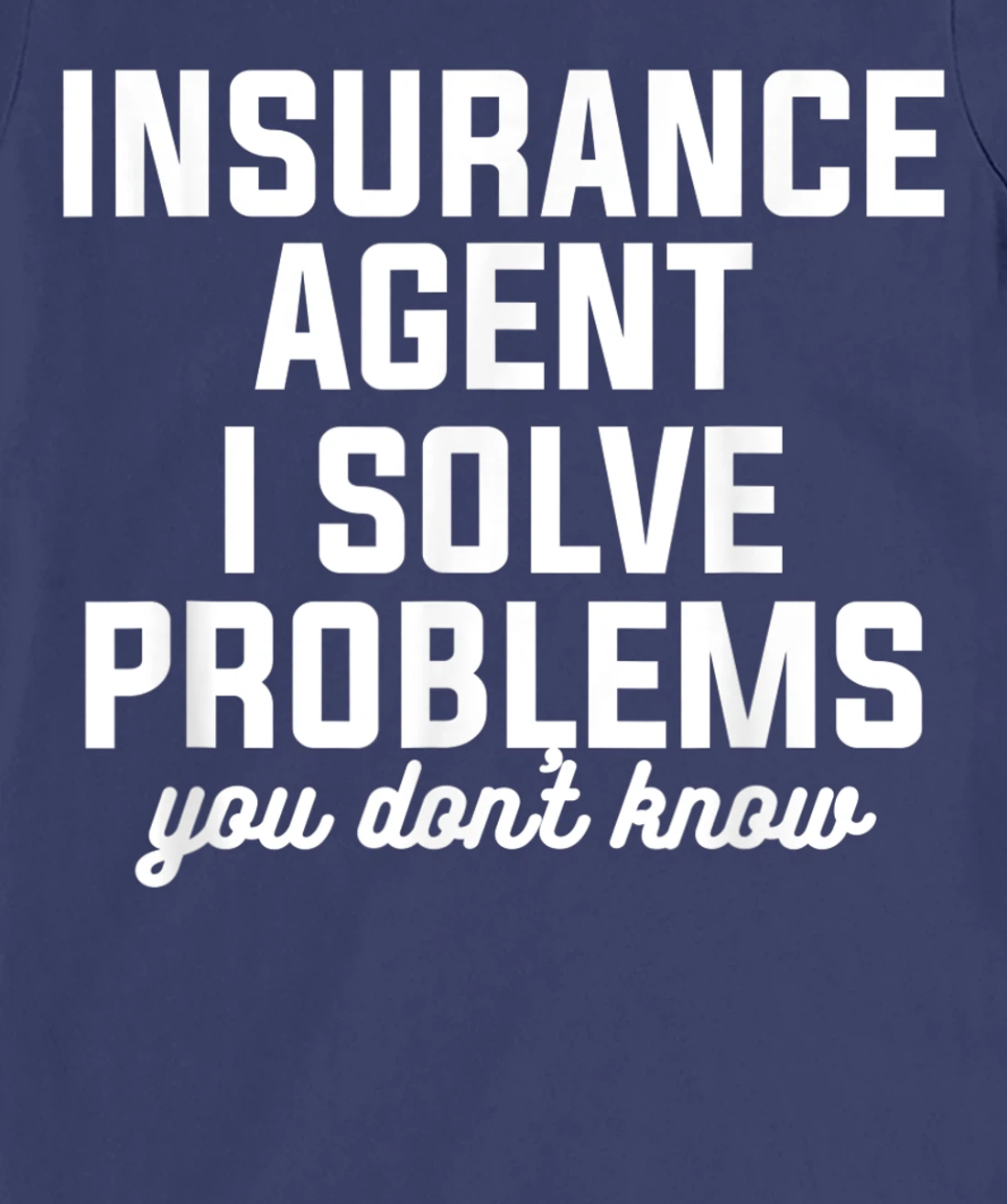 Insurance Agent I Solve Problems You Don't Know Actuary T-Shirt, Women T-Shirt