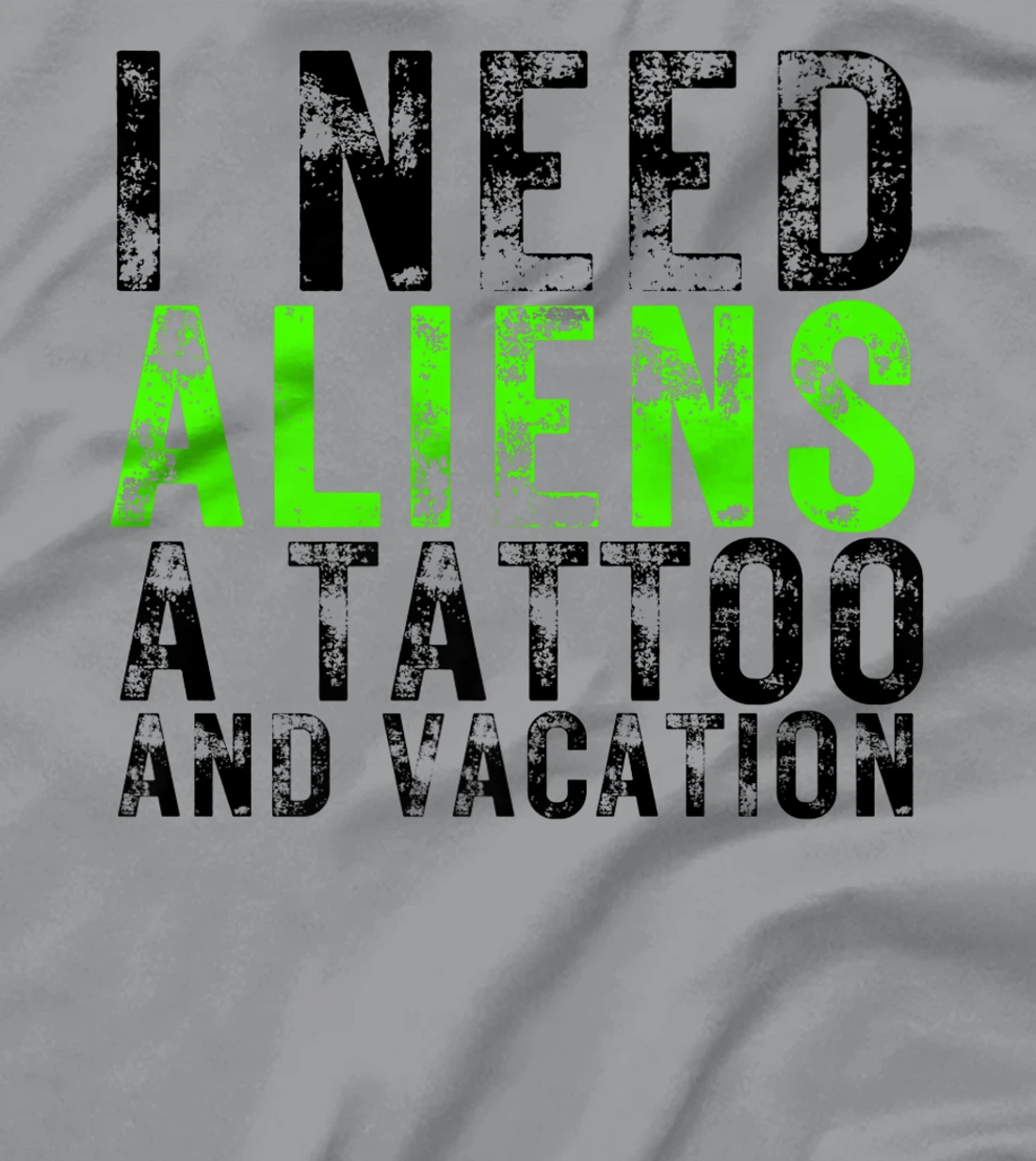 Womens I Need Aliens a Tattoo and a Vacation UFO Lovers Abduction T-Shirt, Women T-Shirt