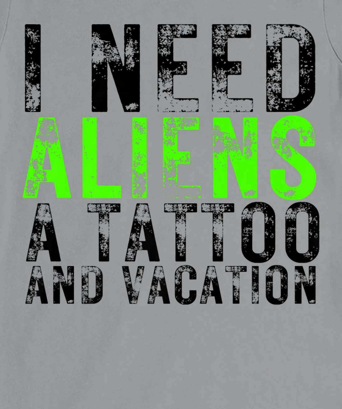 Womens I Need Aliens a Tattoo and a Vacation UFO Lovers Abduction T-Shirt, Women T-Shirt