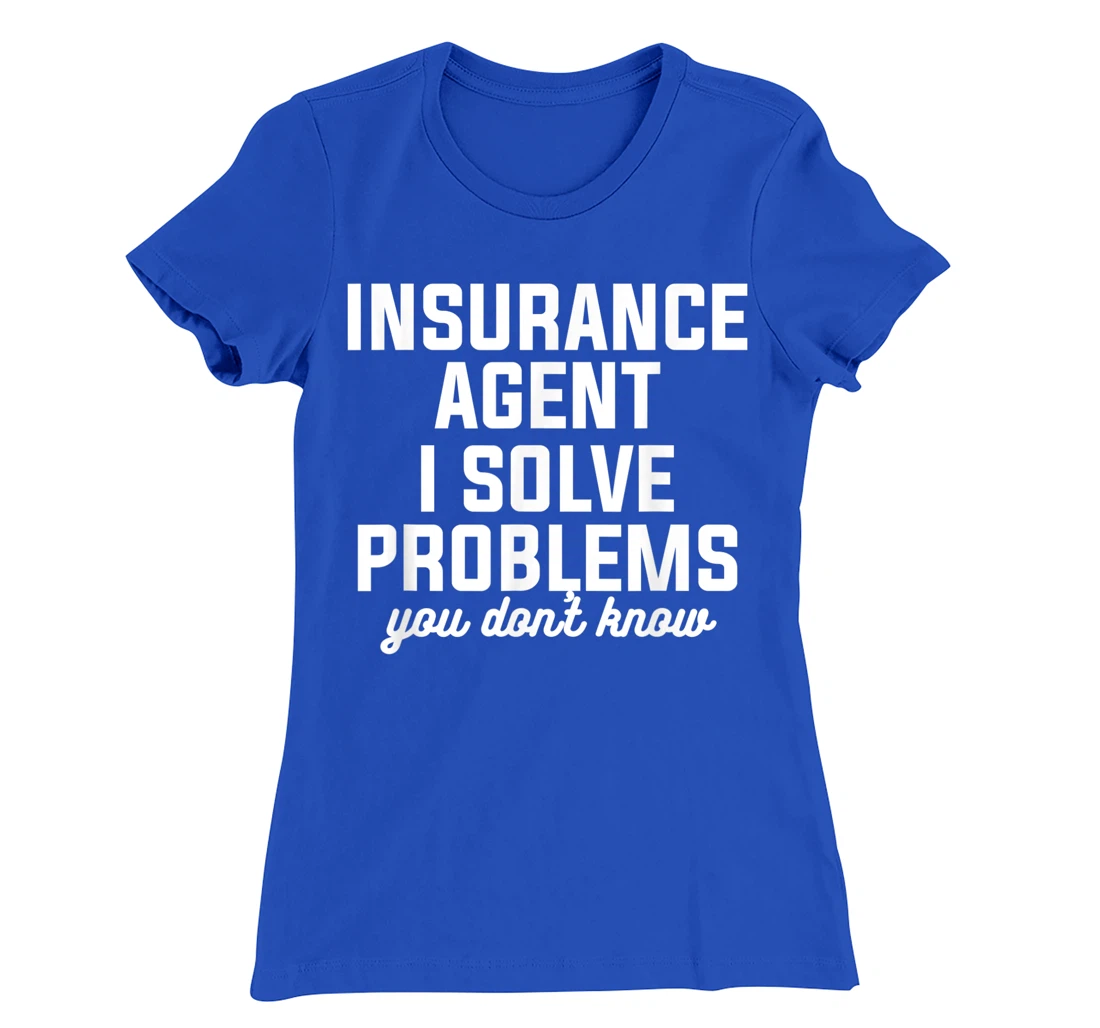 Insurance Agent I Solve Problems You Don't Know Actuary T-Shirt, Women T-Shirt