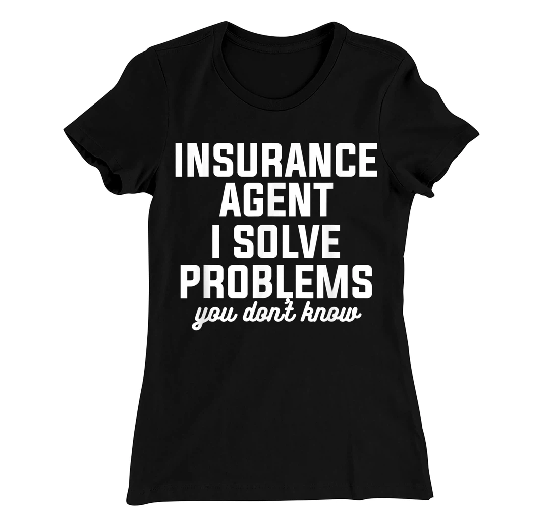 Insurance Agent I Solve Problems You Don't Know Actuary T-Shirt, Women T-Shirt
