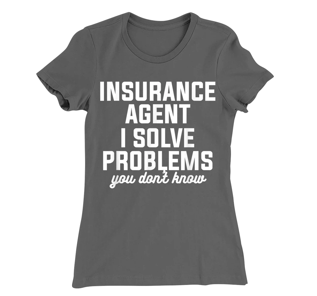 Insurance Agent I Solve Problems You Don't Know Actuary T-Shirt, Women T-Shirt
