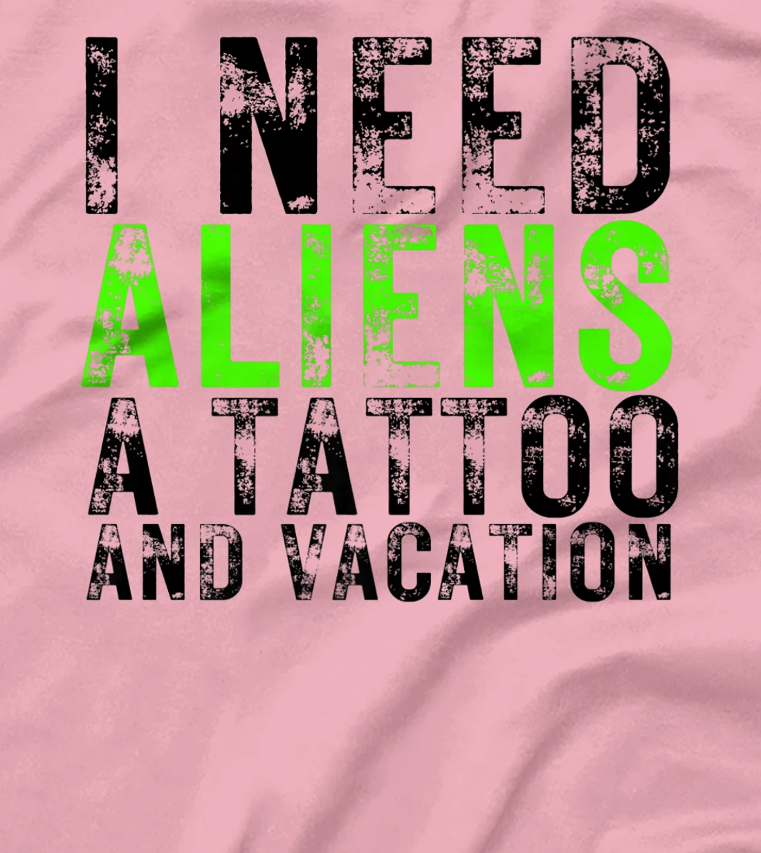 Womens I Need Aliens a Tattoo and a Vacation UFO Lovers Abduction T-Shirt, Women T-Shirt