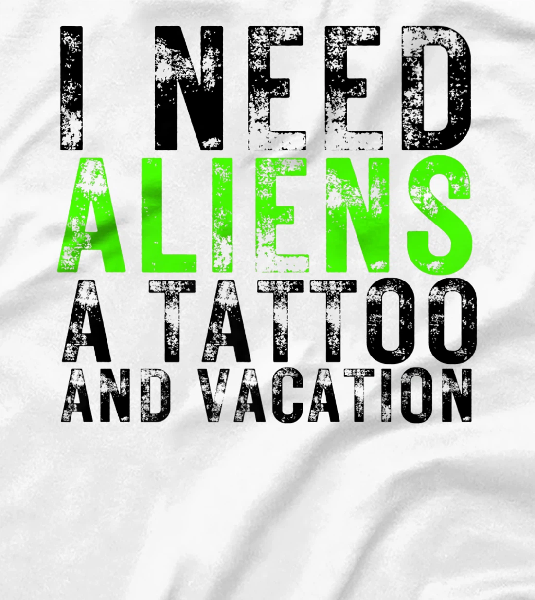 Womens I Need Aliens a Tattoo and a Vacation UFO Lovers Abduction T-Shirt, Women T-Shirt