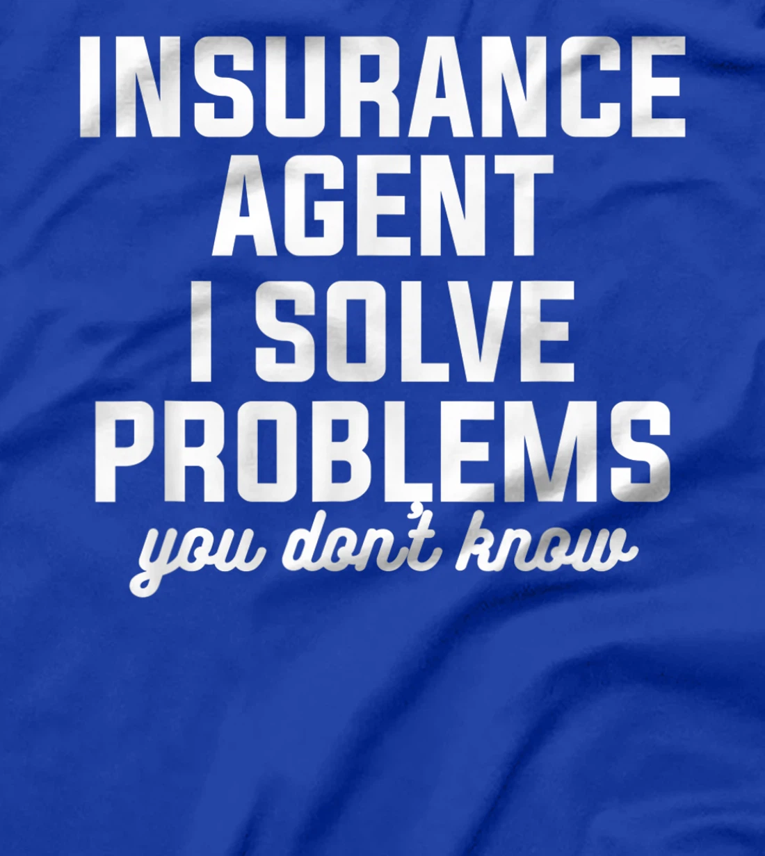 Insurance Agent I Solve Problems You Don't Know Actuary T-Shirt, Women T-Shirt