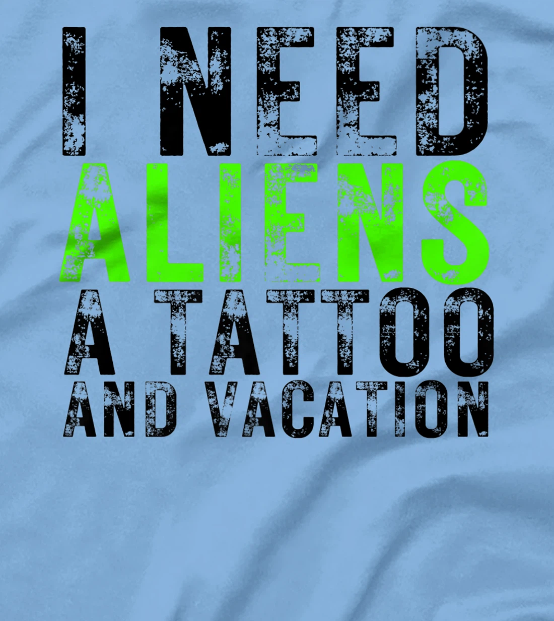 Womens I Need Aliens a Tattoo and a Vacation UFO Lovers Abduction T-Shirt, Women T-Shirt
