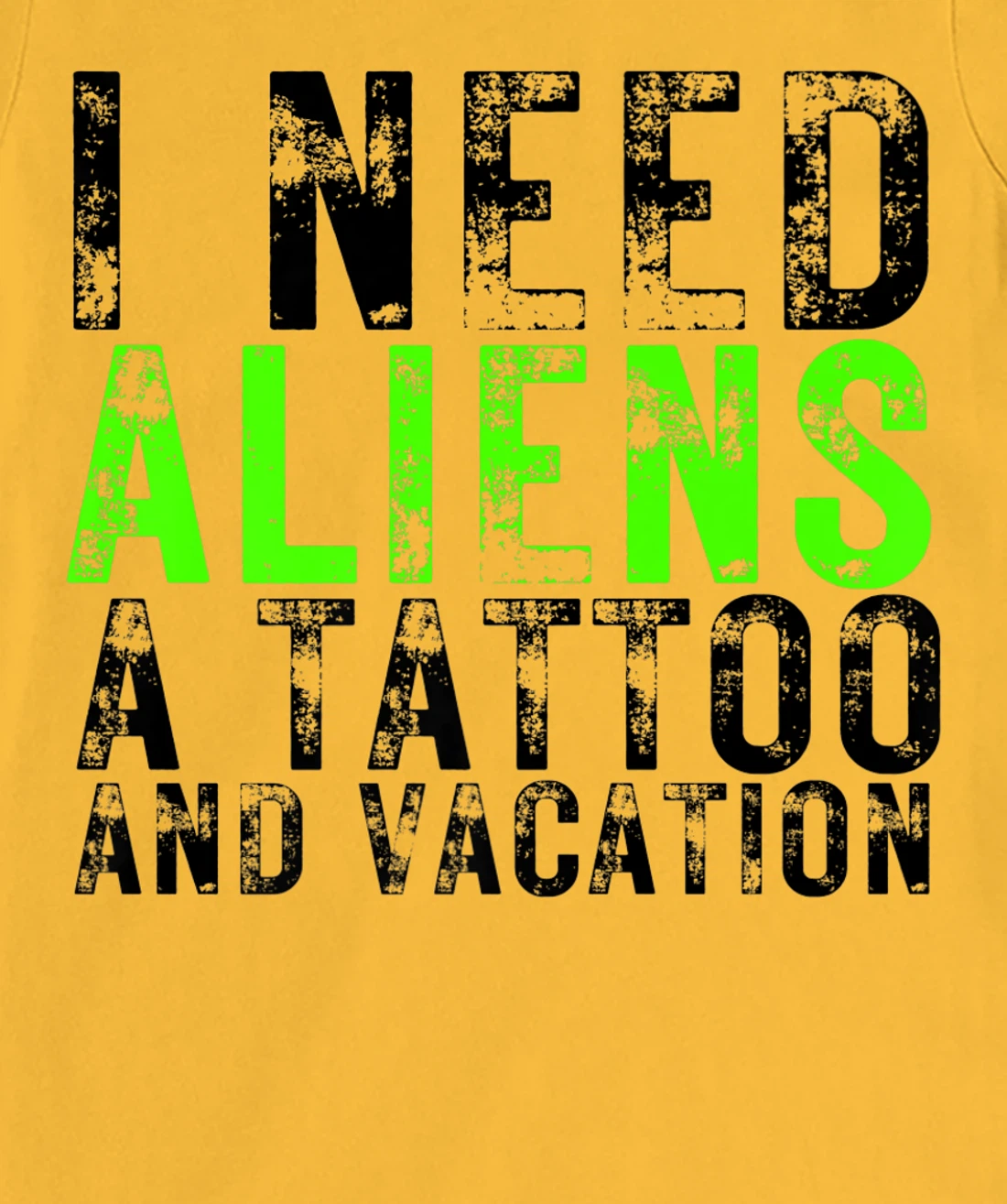 Womens I Need Aliens a Tattoo and a Vacation UFO Lovers Abduction T-Shirt, Women T-Shirt