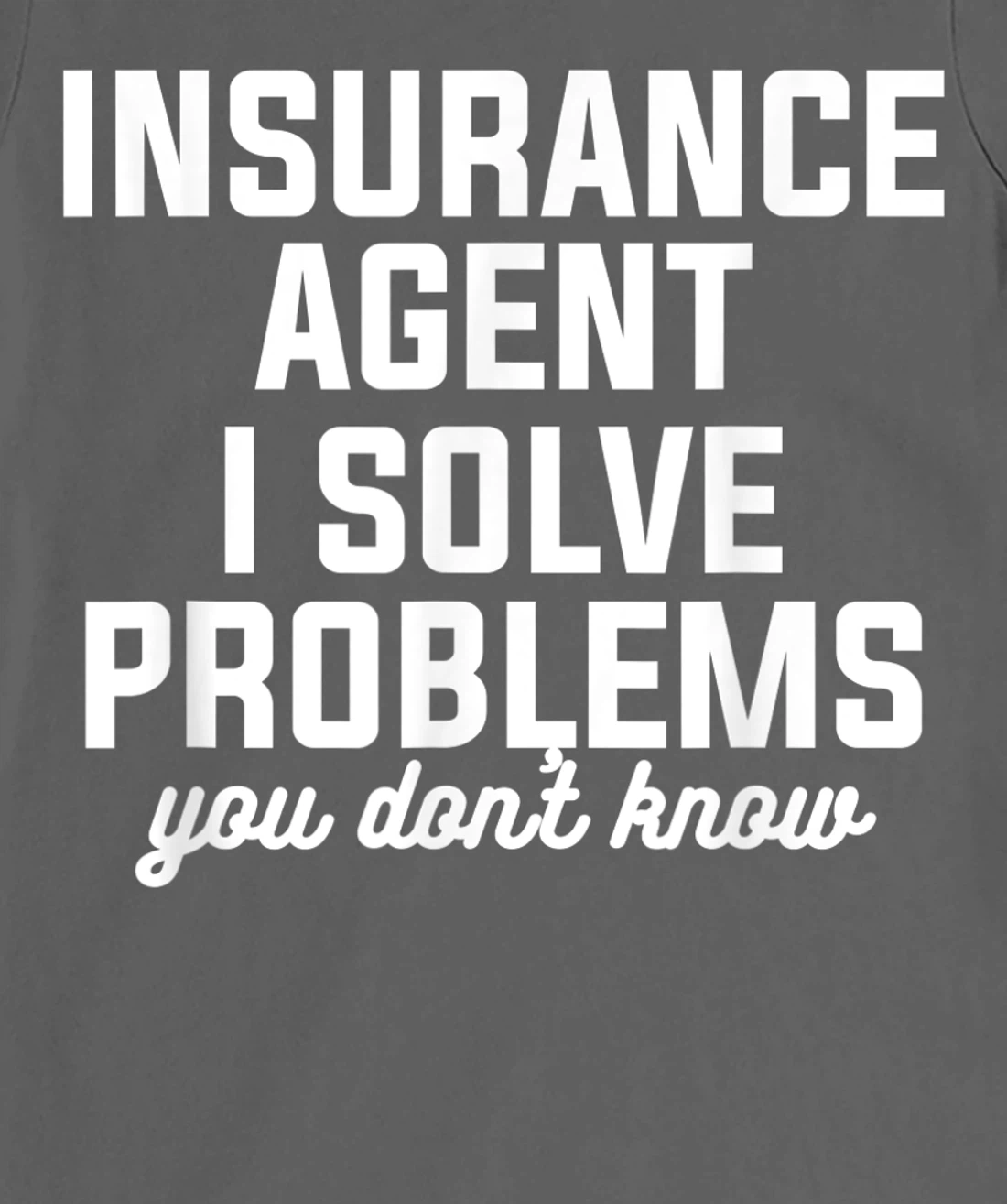 Insurance Agent I Solve Problems You Don't Know Actuary T-Shirt, Women T-Shirt