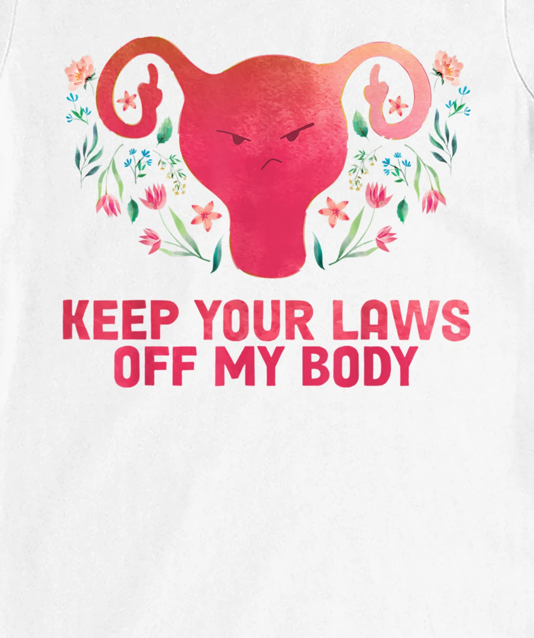 Keep Your Laws Off My Body - Pro Choice T-Shirt, Women T-Shirt