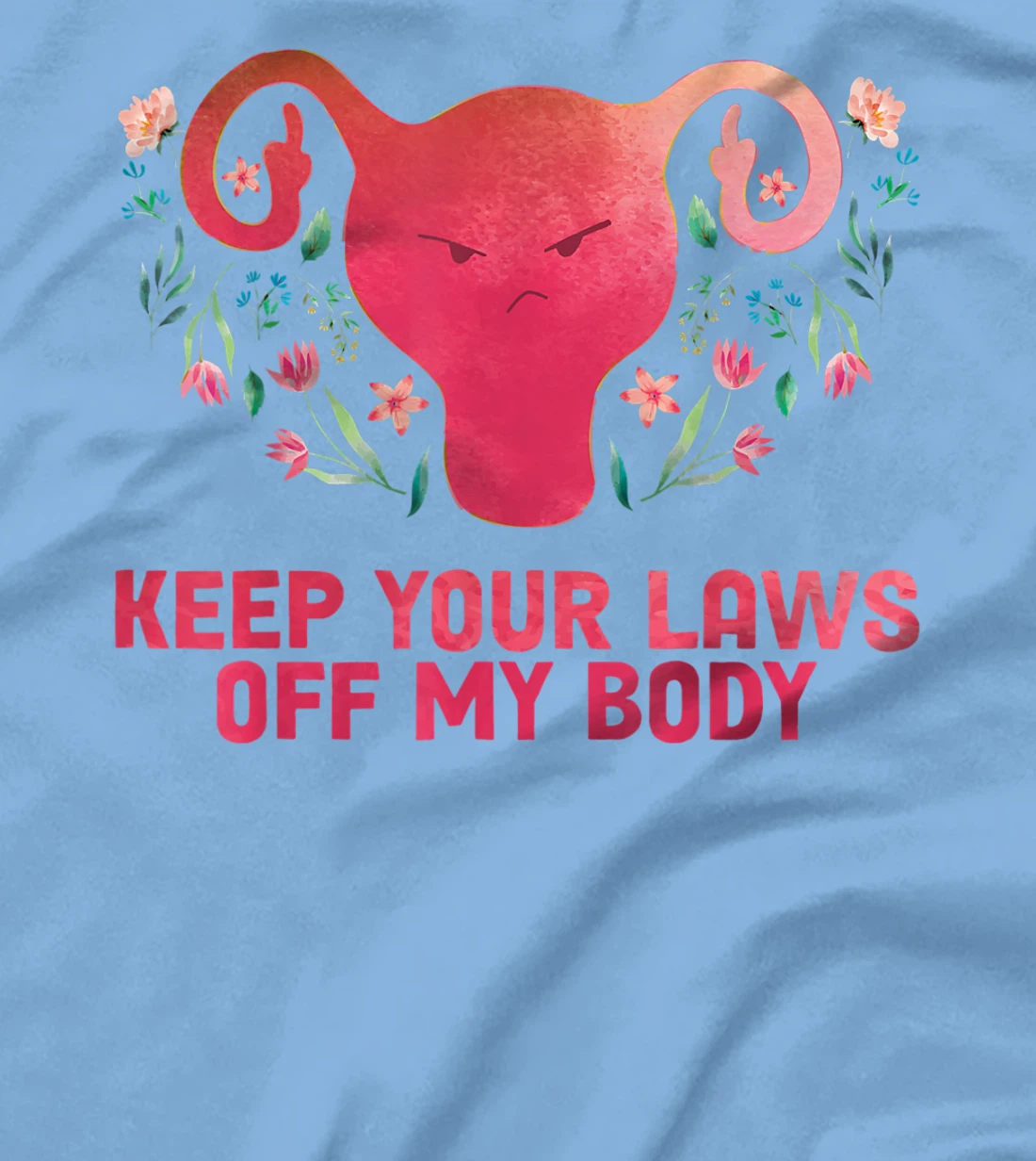 Keep Your Laws Off My Body - Pro Choice T-Shirt, Women T-Shirt