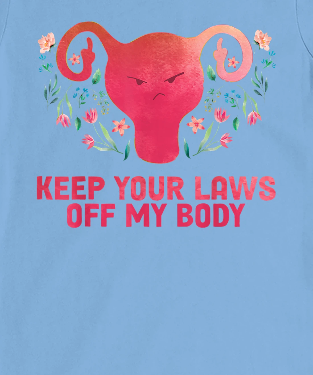 Keep Your Laws Off My Body - Pro Choice T-Shirt, Women T-Shirt