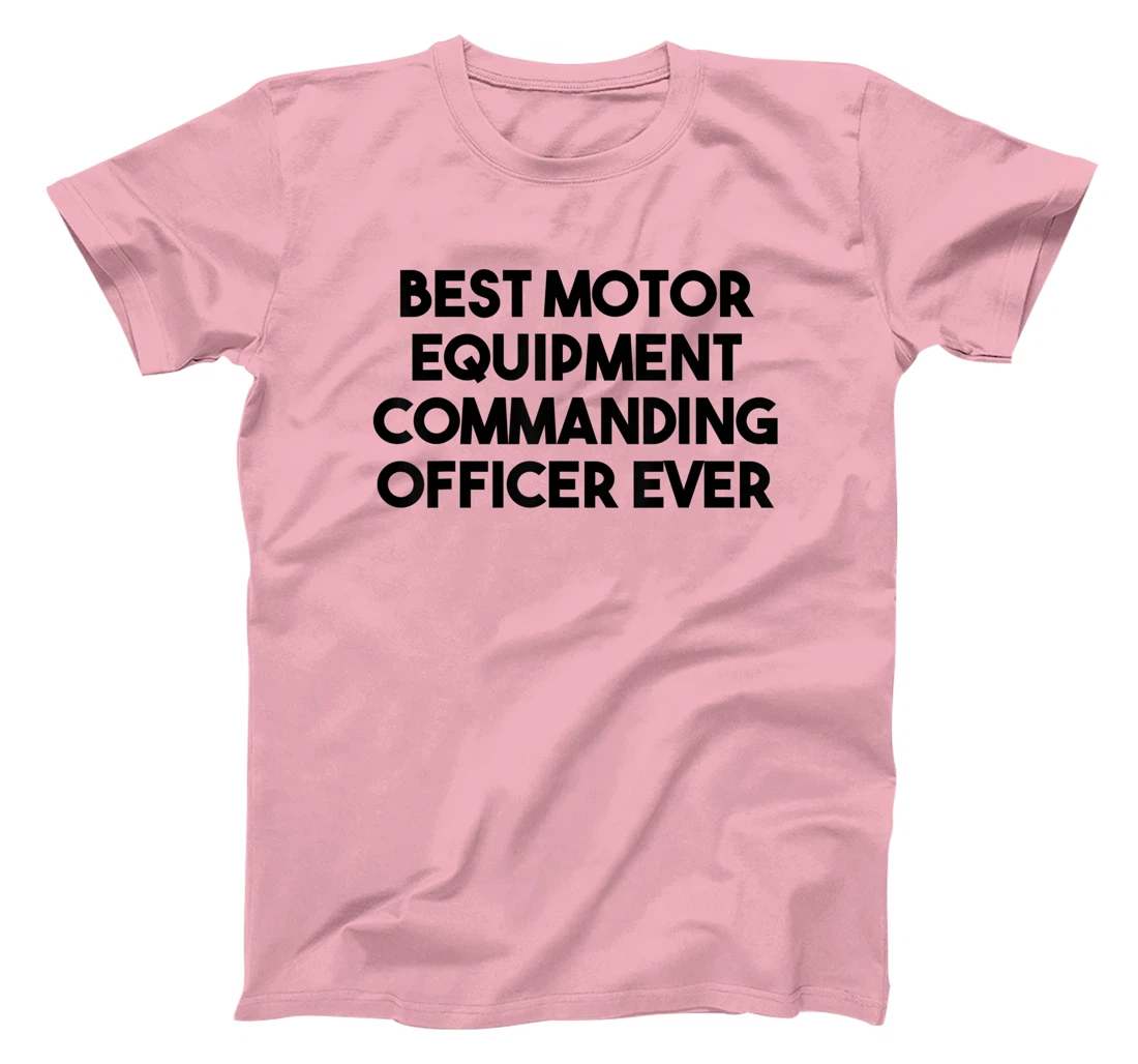 Best Motor Equipment Commanding Officer Ever T-Shirt, Kid T-Shirt and Women T-Shirt