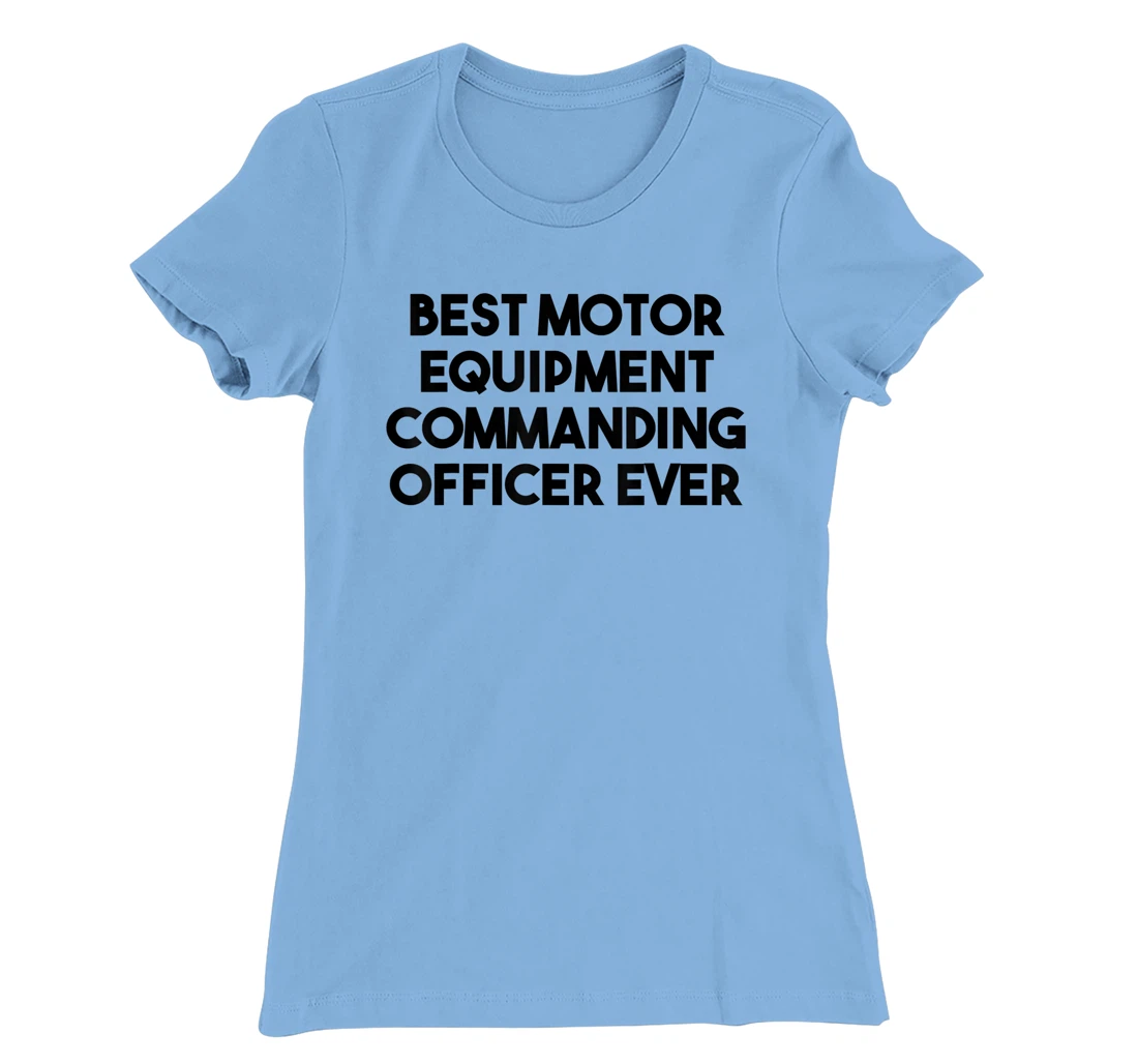 Best Motor Equipment Commanding Officer Ever T-Shirt, Kid T-Shirt and Women T-Shirt