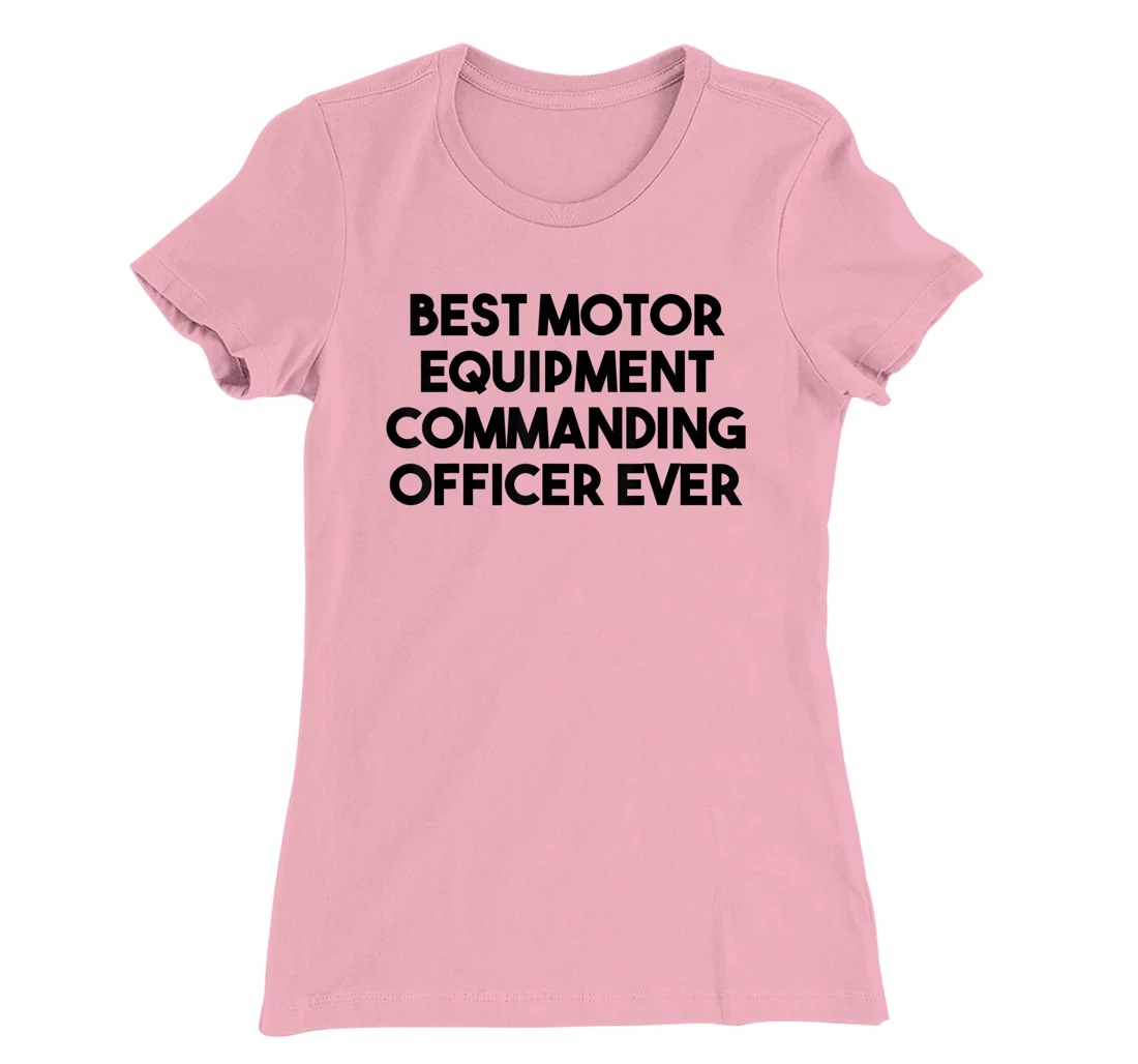 Best Motor Equipment Commanding Officer Ever T-Shirt, Kid T-Shirt and Women T-Shirt