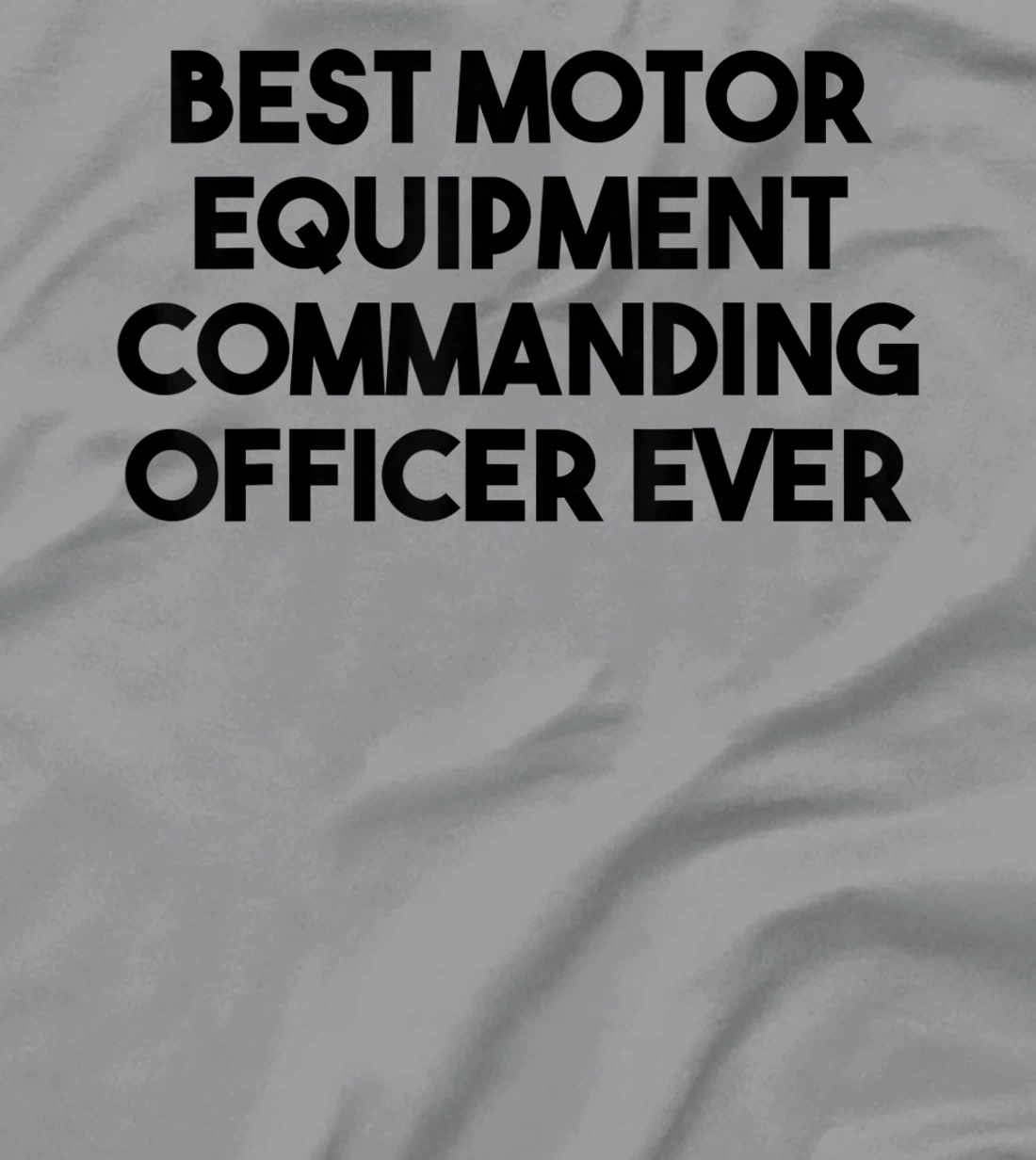 Best Motor Equipment Commanding Officer Ever T-Shirt, Kid T-Shirt and Women T-Shirt